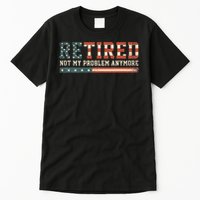  Retired 2025 Not My Problem Anymore  Tall T-Shirt