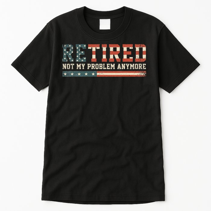  Retired 2025 Not My Problem Anymore  Tall T-Shirt