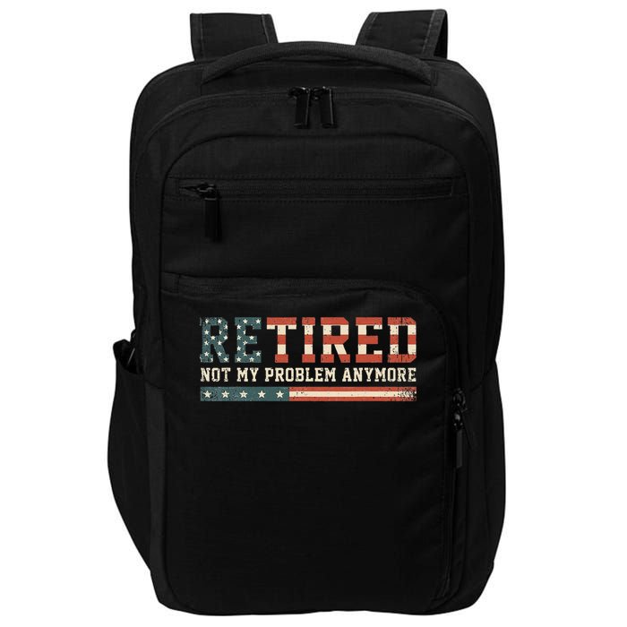  Retired 2025 Not My Problem Anymore  Impact Tech Backpack