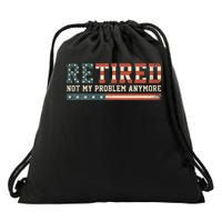  Retired 2025 Not My Problem Anymore  Drawstring Bag