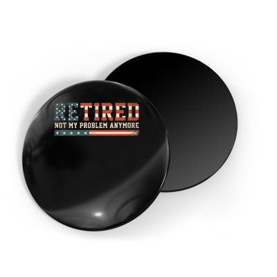  Retired 2025 Not My Problem Anymore  Magnet
