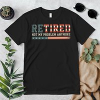  Retired 2025 Not My Problem Anymore  Premium T-Shirt