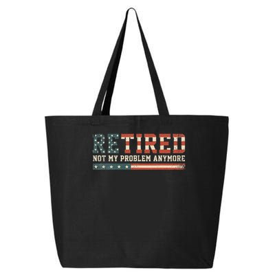  Retired 2025 Not My Problem Anymore  25L Jumbo Tote
