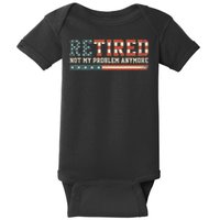  Retired 2025 Not My Problem Anymore  Baby Bodysuit