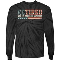  Retired 2025 Not My Problem Anymore  Tie-Dye Long Sleeve Shirt