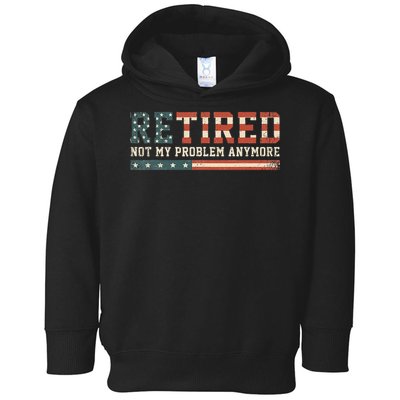  Retired 2025 Not My Problem Anymore  Toddler Hoodie