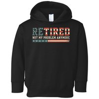  Retired 2025 Not My Problem Anymore  Toddler Hoodie