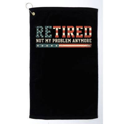  Retired 2025 Not My Problem Anymore  Golf Towel