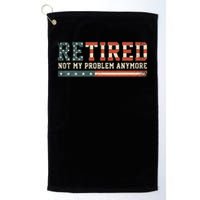  Retired 2025 Not My Problem Anymore  Golf Towel