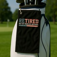  Retired 2025 Not My Problem Anymore  Golf Towel