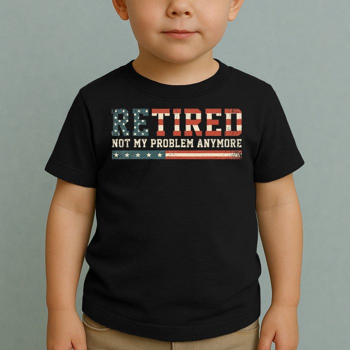  Retired 2025 Not My Problem Anymore  Toddler T-Shirt