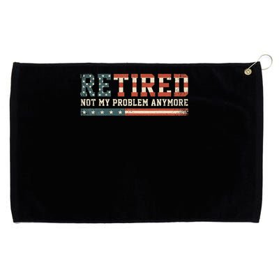  Retired 2025 Not My Problem Anymore  Grommeted Golf Towel