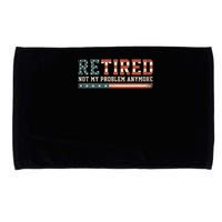  Retired 2025 Not My Problem Anymore  Microfiber Hand Towel