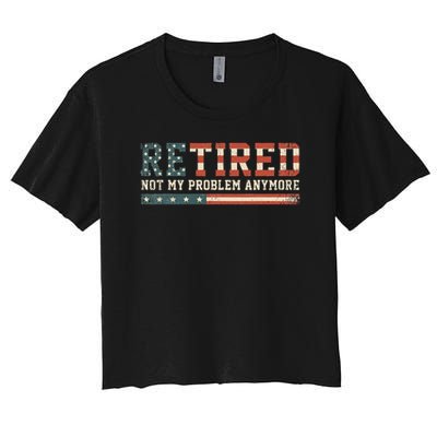  Retired 2025 Not My Problem Anymore  Crop Top