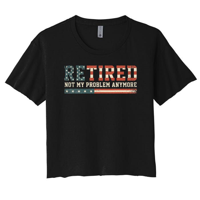  Retired 2025 Not My Problem Anymore  Crop Top