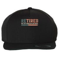  Retired 2025 Not My Problem Anymore  Wool Snapback Cap
