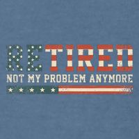  Retired 2025 Not My Problem Anymore  Garment-Dyed Sweatshirt