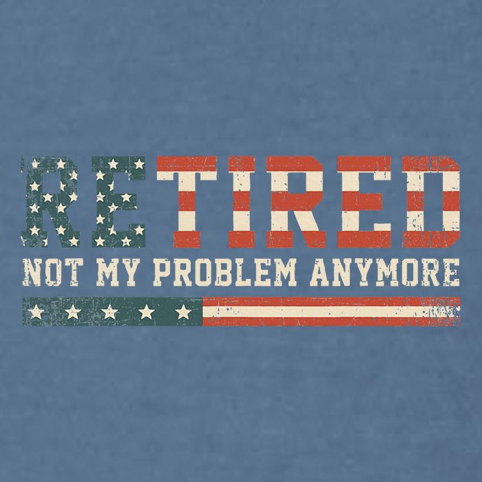  Retired 2025 Not My Problem Anymore  Garment-Dyed Sweatshirt