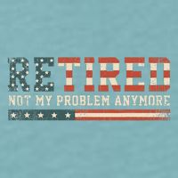  Retired 2025 Not My Problem Anymore  Sueded Cloud Jersey T-Shirt
