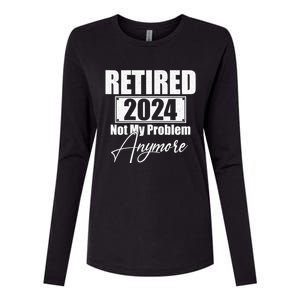 Retired 2024 Not My Problem Anymore Funny Womens Cotton Relaxed Long Sleeve T-Shirt