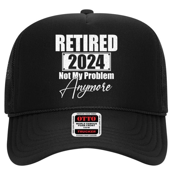 Retired 2024 Not My Problem Anymore Funny High Crown Mesh Back Trucker Hat