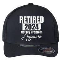 Retired 2024 Not My Problem Anymore Funny Flexfit Unipanel Trucker Cap