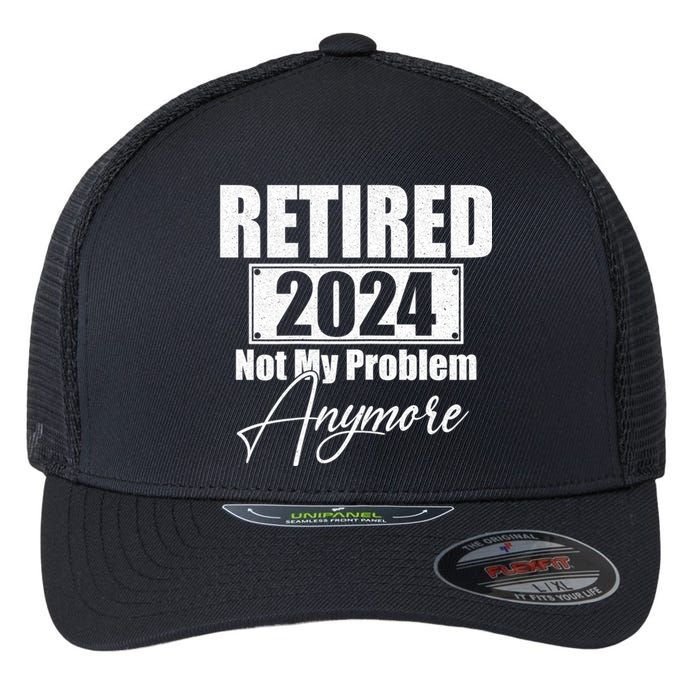 Retired 2024 Not My Problem Anymore Funny Flexfit Unipanel Trucker Cap