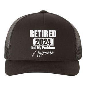 Retired 2024 Not My Problem Anymore Funny Yupoong Adult 5-Panel Trucker Hat