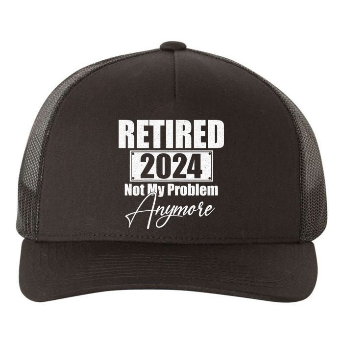 Retired 2024 Not My Problem Anymore Funny Yupoong Adult 5-Panel Trucker Hat