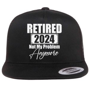 Retired 2024 Not My Problem Anymore Funny Flat Bill Trucker Hat