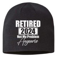 Retired 2024 Not My Problem Anymore Funny Sustainable Beanie