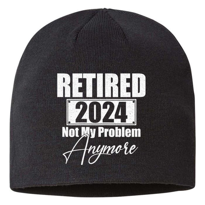 Retired 2024 Not My Problem Anymore Funny Sustainable Beanie