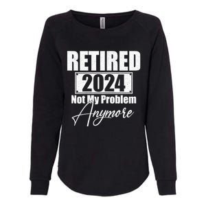 Retired 2024 Not My Problem Anymore Funny Womens California Wash Sweatshirt