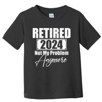 Retired 2024 Not My Problem Anymore Funny Toddler T-Shirt