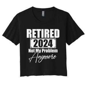 Retired 2024 Not My Problem Anymore Funny Women's Crop Top Tee