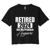 Retired 2024 Not My Problem Anymore Funny Women's Crop Top Tee