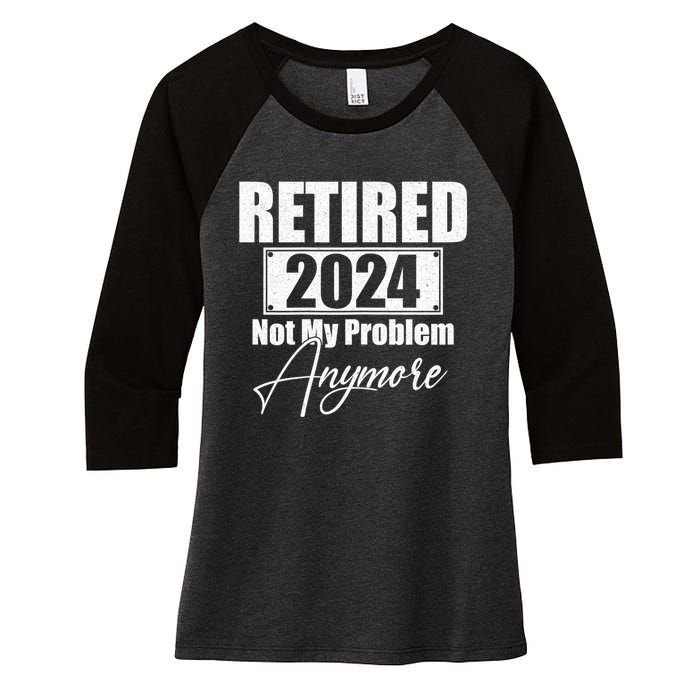 Retired 2024 Not My Problem Anymore Funny Women's Tri-Blend 3/4-Sleeve Raglan Shirt