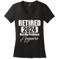 Retired 2024 Not My Problem Anymore Funny Women's V-Neck T-Shirt