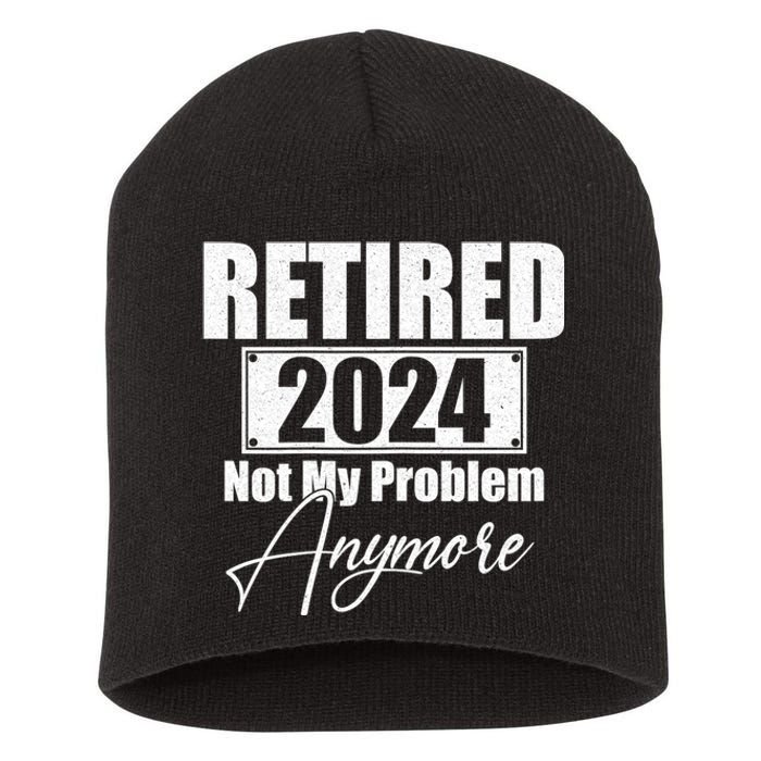 Retired 2024 Not My Problem Anymore Funny Short Acrylic Beanie