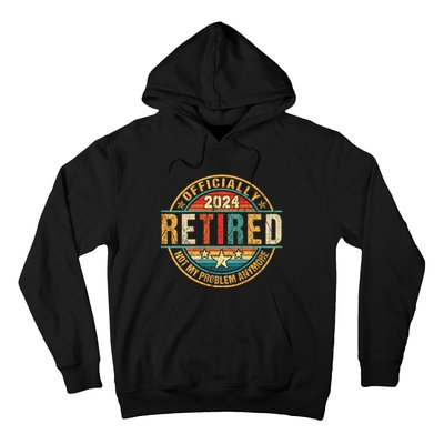 Retired 2024 Not My Problem Anymore Hoodie