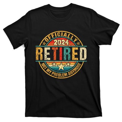 Retired 2024 Not My Problem Anymore T-Shirt