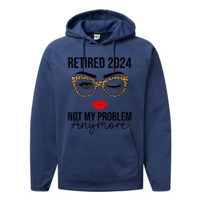 Retired 2024 Not My Problem Anymore Retirement Performance Fleece Hoodie