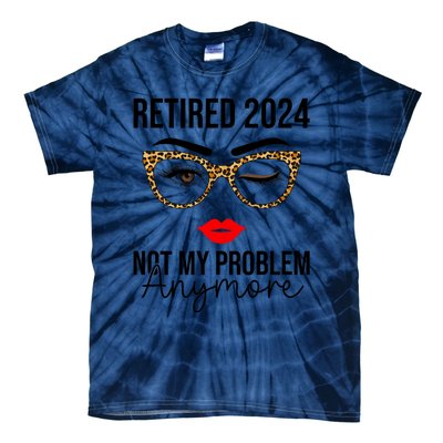 Retired 2024 Not My Problem Anymore Retirement Tie-Dye T-Shirt