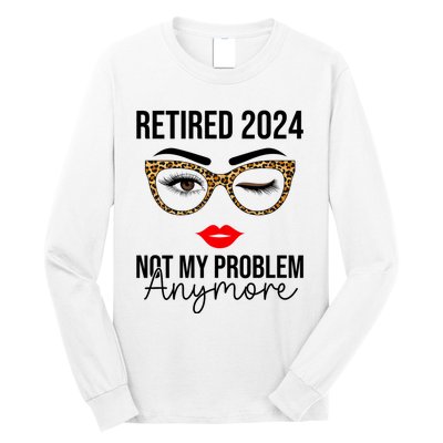 Retired 2024 Not My Problem Anymore Retirement Long Sleeve Shirt