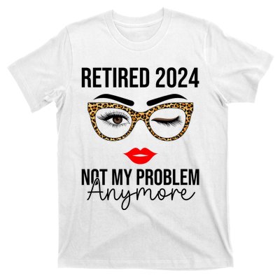 Retired 2024 Not My Problem Anymore Retirement T-Shirt