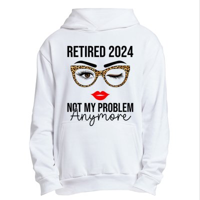 Retired 2024 Not My Problem Anymore Retirement Urban Pullover Hoodie