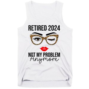 Retired 2024 Not My Problem Anymore Retirement Tank Top