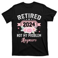 Retired 2024 Not My Problem Anymore T-Shirt