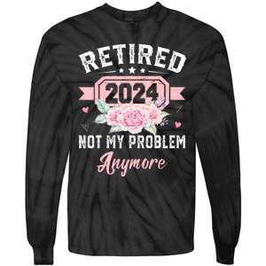 Retired 2024 Not My Problem Anymore Tie-Dye Long Sleeve Shirt