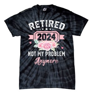 Retired 2024 Not My Problem Anymore Tie-Dye T-Shirt